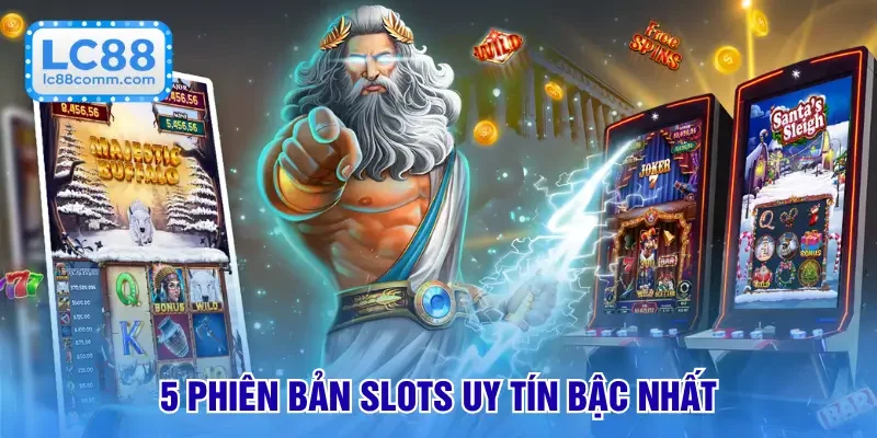 5 phiên bản slots uy tín bậc nhất