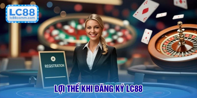 Lợi thế khi đăng ký nhà cái thuận lợi