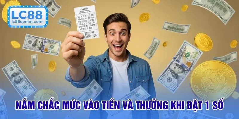 Nắm chắc mức vào tiền và thưởng khi đặt 1 số